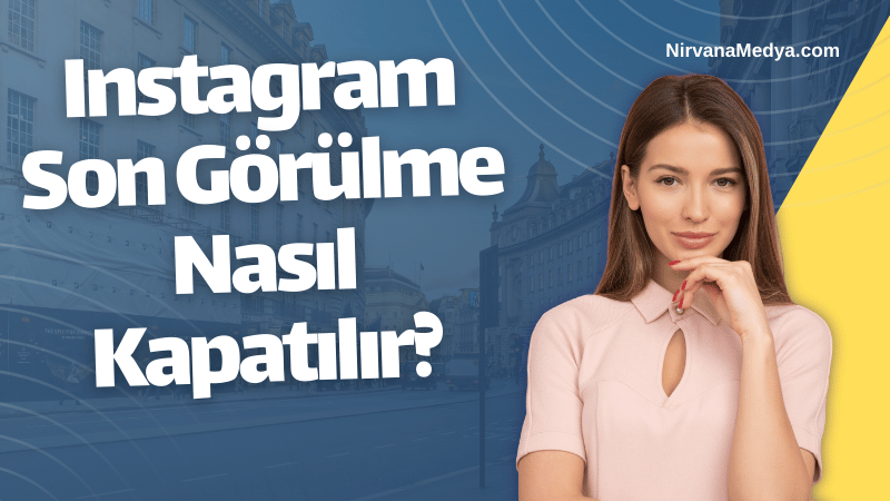 Instagram Son Görülme Nasıl Kapatılır?